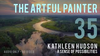 Artful Painter Podcast: Kathleen Hudson - A Sense of Possibilities [AUDIO-ONLY]