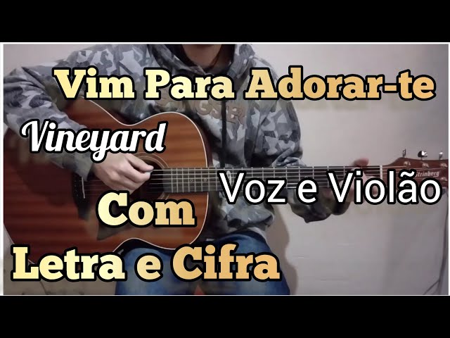 VIM PARA ADORAR-TE, ADORAÇÃO E ADORADORES, CIFRA, GRAUS, LETRA