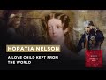 Horatia Nelson, the story of Lady Hamilton and Lord Nelson&#39;s secret love child