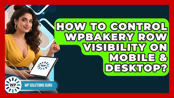 How To Control WPBakery Row Visibility On Mobile & Desktop? - WP Solutions Guru