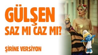 Gülşen ~ Saz Mı Caz Mı? [Şirine Versiyon] Resimi