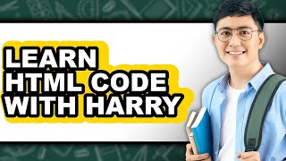 How to Learn HTML Code with Harry (Updated)