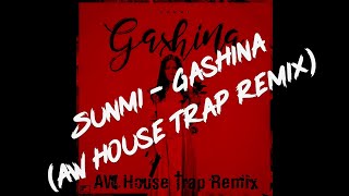 Sunmi - Gashina (AW House Trap Remix)