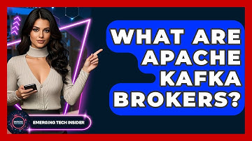 What Are Apache Kafka Brokers? - Emerging Tech Insider