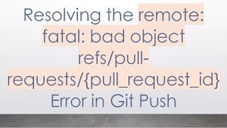 Famous Resolving the remote: fatal: bad object refs/pull-requests/pull_request_id Error in Git Push Wealth