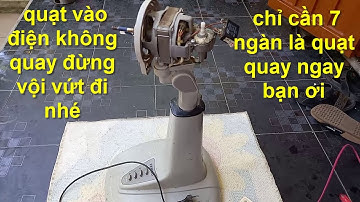 quạt vào điện mà không quay bạn có thể sửa tại nhà được ngay nhé !!