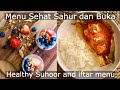 MENU SEHAT SAHUR DAN BUKA | Healthy Suhoor and Iftar Menu