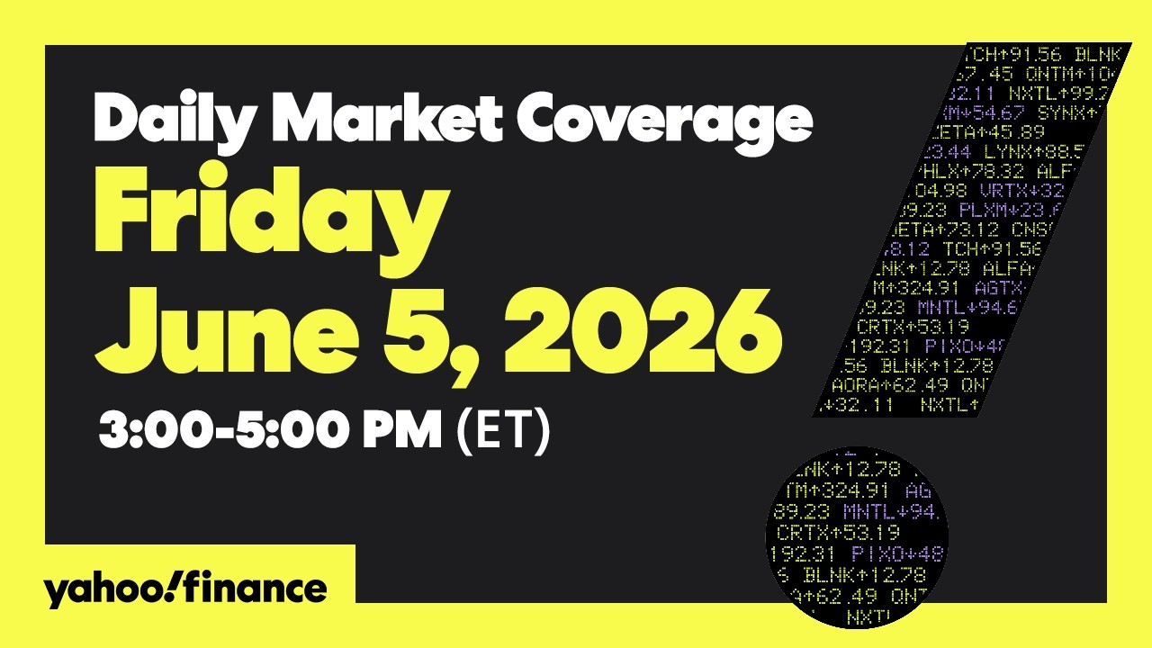 Yahoo Finance Live: Daily Market Coverage - June 9, 2026 3PM - 5PM (ET)