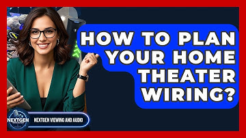 How To Plan Your Home Theater Wiring? - NextGen Viewing and Audio