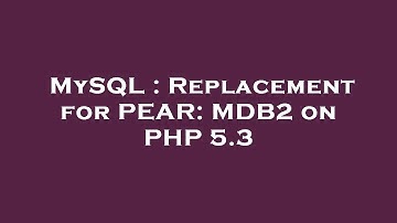 MySQL : Replacement for PEAR: MDB2 on PHP 5.3