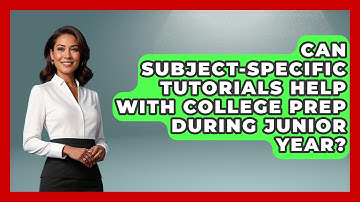Can Subject-Specific Tutorials Help With College Prep During Junior Year?