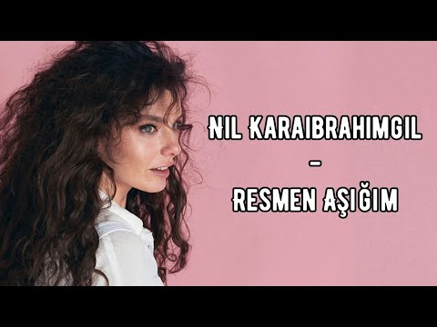 Nil Karaibrahimgil - Resmen aşığım ( lyrics - şarkı sözleri )