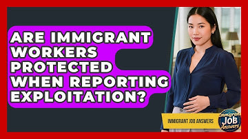 Are Immigrant Workers Protected When Reporting Exploitation? - Immigrant Job Answers
