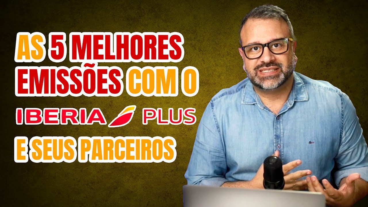 AS 5 MELHORES EMISSÕES COM O IBERIA PLUS E SEUS PARCEIROS