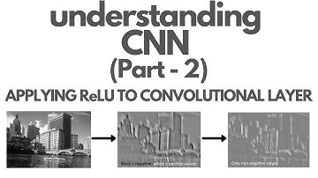 Understanding CNN (Part - 2) | Applying ReLU to Convolutional Layer