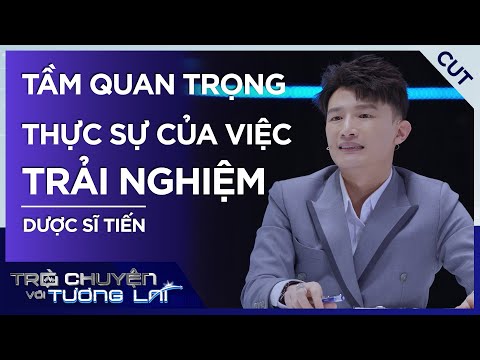 Thế nào là TRẢI NGHIỆM đáng giá? Dược Sĩ Tiến chỉ ra điều ĐÁNG SUY NGẪM 