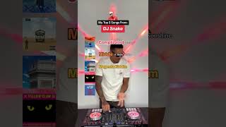 My Top 5 Dj Snake 