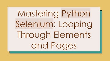 Mastering Python Selenium: Looping Through Elements and Pages