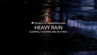 🌧️ Sounds Of Hammering Rain. Relaxing Heavy Rain Falling Sounds For Sleeping, Studying And De-Stress