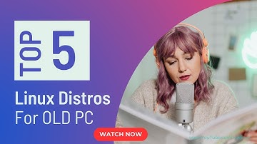 Top 5 Linux Distros For Older Hardware 2025