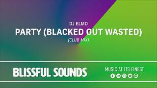 DJ Elmo - Party (Blacked out Wasted) (Club Mix)