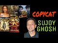 Copycat director sujoy ghosh