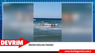 DENİZDE BOĞULMA TEHLİKESİ