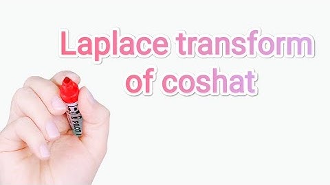Laplace transform of coshat - Kavyashree_lectures