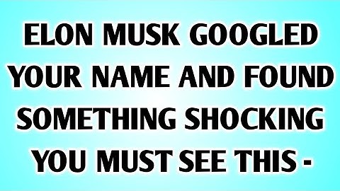 👉ELON MUSK GOOGLED YOUR NAME AND FOUND SOMETHING SHOCKING YOU MUST SEE THIS -....