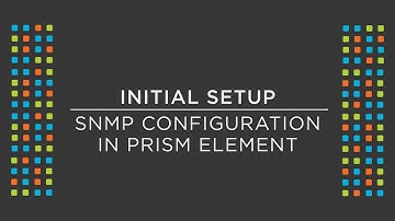 How to configure a Simple Network Management Protocol within Nutanix Prism Element