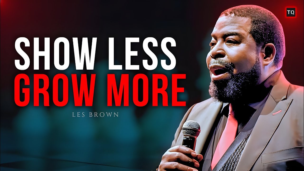 "SHOW LESS, GROW MORE… THE UNTOLD SECRET TO GREATNESS | LES BROWN"