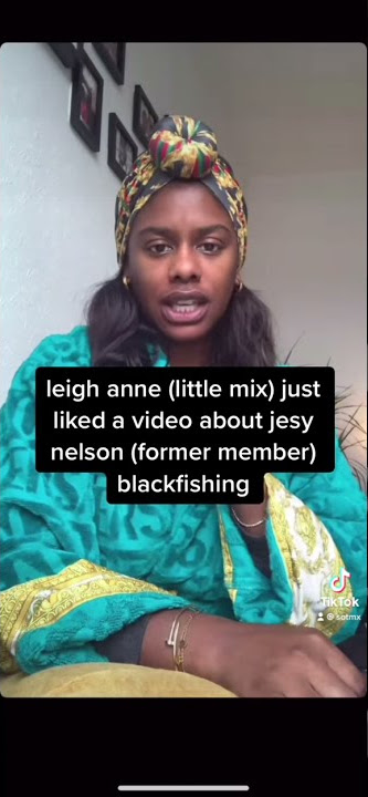 tiktok @sotmx leigh anne pinnock liked post about jesy blackfishing #littlemix