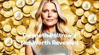 Gwyneth Paltrow's Net Worth Revealed