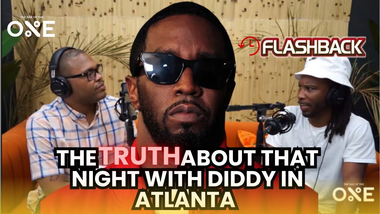 FlashBack: The Truth About That Night With Diddy In Atlanta - YouTube