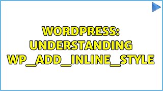 Wordpress: Understanding wp_add_inline_style