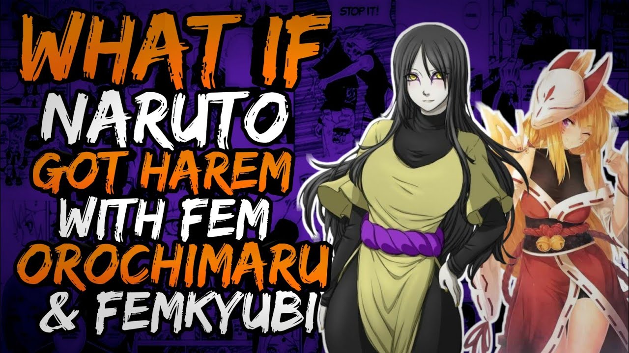 What if Naruto Got Harem with Fem Orochimaru and Fem Kyubi?