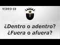 03- ¿Dentro o adentro? ¿Fuera o afuera?