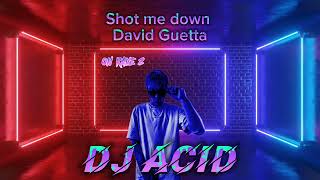 David Guetta - shot me down (DJ ACID)