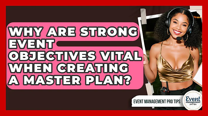 Why Are Strong Event Objectives Vital When Creating A Master Plan? - Event Management Pro Tips