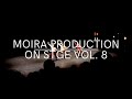 Moira production  on stage vol8