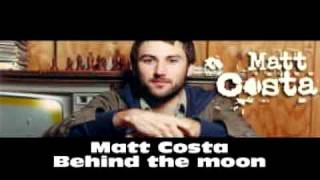 Video thumbnail of "Matt Costa : Behind the moon"