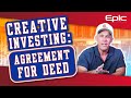 Agreement For Deed - Creative Real Estate Investing For Beginners - Video 5