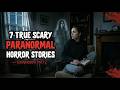 7 TRUE Scary Paranormal Horror Stories — Compilation Vol 12