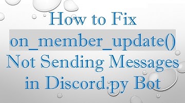 How to Fix on_member_update() Not Sending Messages in Discord.py Bot