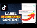 How To Label AI Generated Content On TikTok 