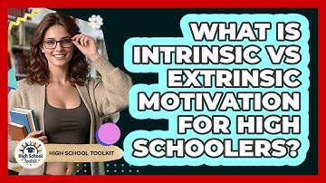 What Is Intrinsic Vs Extrinsic Motivation For High Schoolers? - High School Toolkit