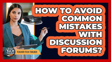 How To Avoid Common Mistakes with Discussion Forums?