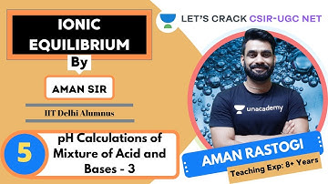 pH Calculations of Mixture of Acid and Bases - 3 | Ionic Equilibrium | CSIR - UGC NET | Aman Rastogi