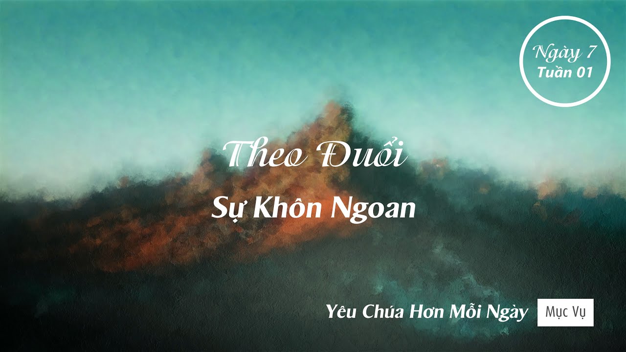 007 | Theo Đuổi Sự Khôn Ngoan | Yêu Chúa Hơn Mỗi Ngày