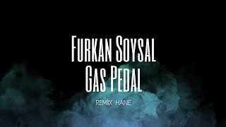 Furkan Soysal - Gas Pedal Remix